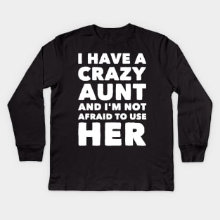 I have a crazy aunt and I'm not afraid to use her Kids Long Sleeve T-Shirt